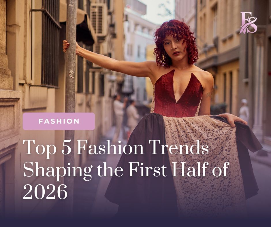 Top 5 Fashion Trends Shaping the First Half of 2026
