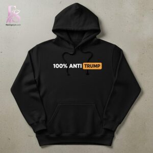 100 Anti Trump Shirt 1 jpg photographed to showcase texture, printing accuracy, and build quality.