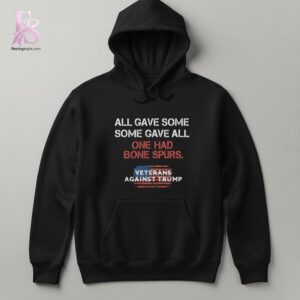 All Gave Some Some Gave All Veterans Against Trump Shirt 1 jpg photographed to showcase texture, printing accuracy, and build quality.