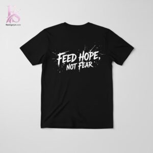 Feed Hope Not Fear Shirt 1 jpg photographed to showcase texture, printing accuracy, and build quality.