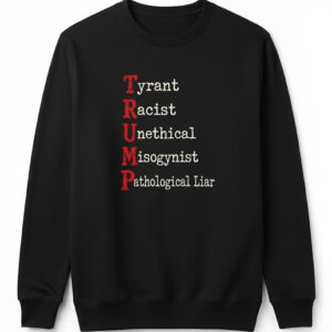 High-resolution image of the Tyrant Racist Unethical Misogynist Pathological Liar TRUMP Shirt suitable for online product display.