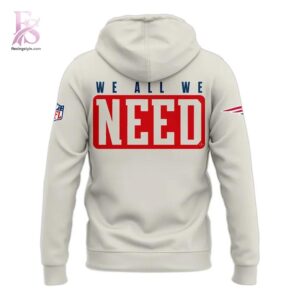 Visual preview of New England Patriots We All We Got We All We Need Hoodie 3 1 suitable for online shopping.