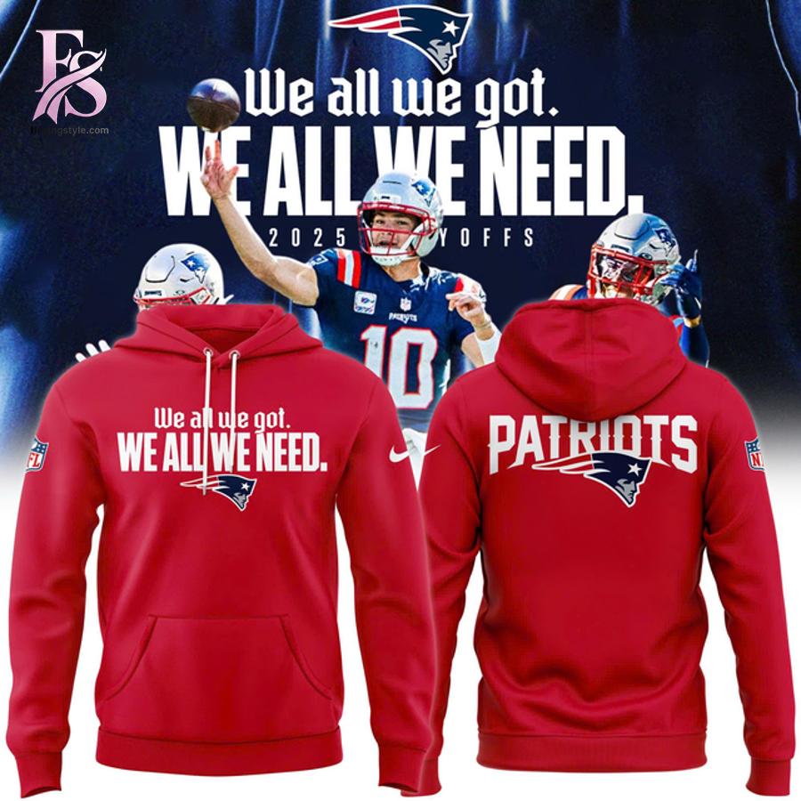 Casual and fashionable outfit suitable for all seasons New England Patriots We all we got we all we need hoodie 1.