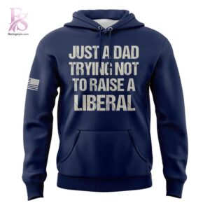 Detailed front view of Just A Dad Trying Not to Raise A Liberal Hoodie 2 showing vibrant colors and clean finishing.