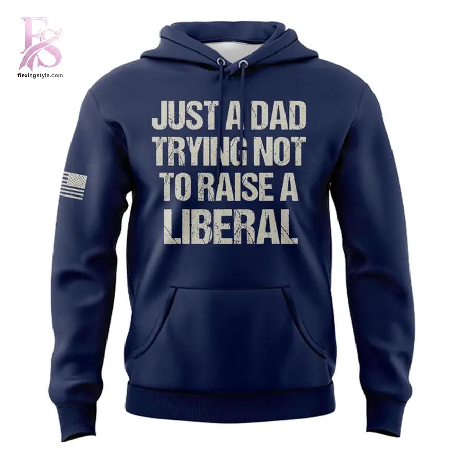 Detailed front view of Just A Dad Trying Not to Raise A Liberal Hoodie 2 showing vibrant colors and clean finishing.