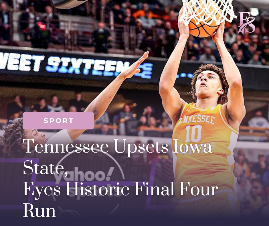 Tennessee Upsets Iowa State, Eyes Historic Final Four Run