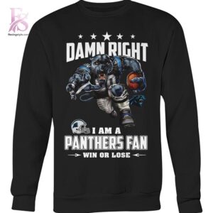 Modern Damn Right I am a Carolina Panthers fan Win or Lose Shirt 2 showcasing a unique look and comfortable feel.
