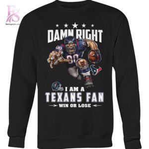 Modern Damn Right I am a Houston Texans fan Win or Lose Shirt 3 showcasing a unique look and comfortable feel.