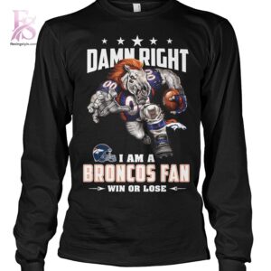 Premium view of Damn Right I m A Denver Broncos Fan Win or Lose Shirt 2 with a bold design and everyday appeal.