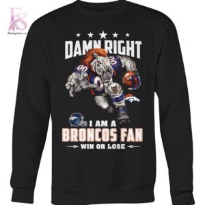 Premium view of Damn Right I m A Denver Broncos Fan Win or Lose Shirt 3 with a bold design and everyday appeal.