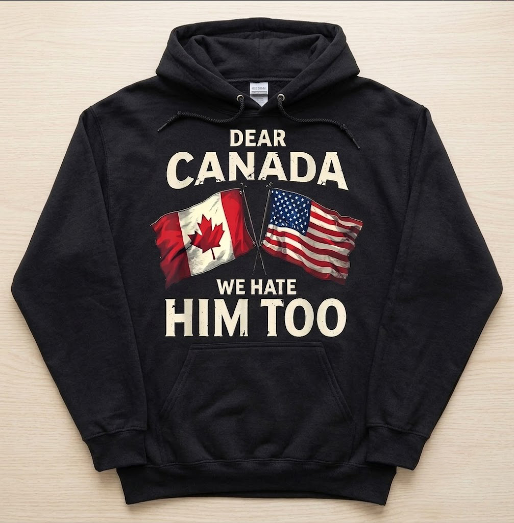 Dear Canada We Hate Him Too T Shirt 3 stylish fashion apparel for everyday casual wear with modern design and premium comfort