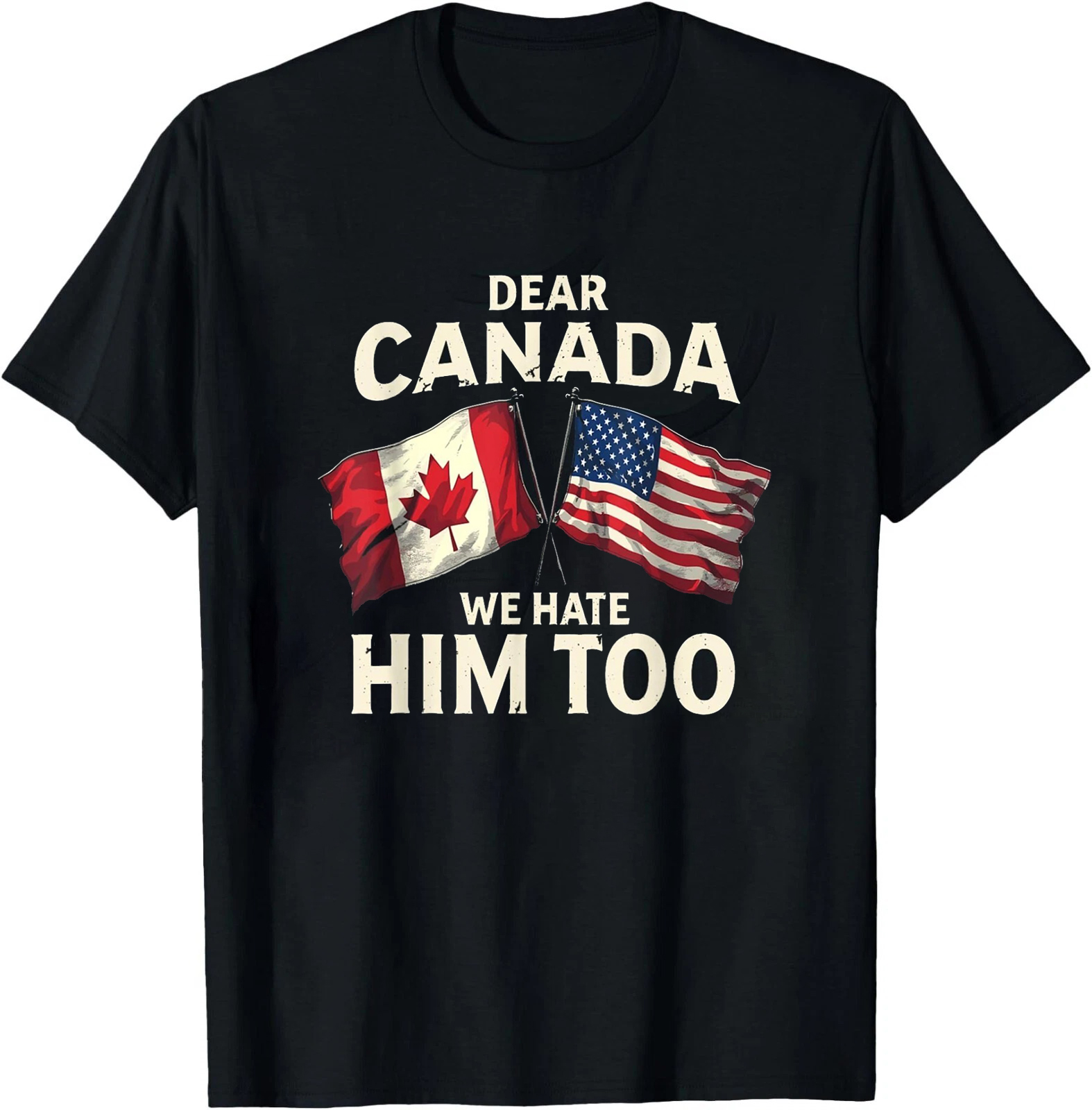 Dear Canada We Hate Him Too T Shirt stylish fashion apparel for everyday casual wear with modern design and premium comfort