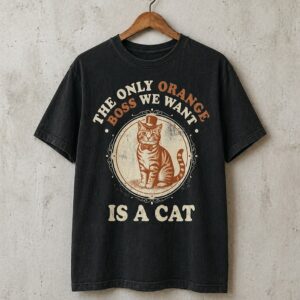 The only Orange Boss We Want Is A Cat Shirt stylish fashion apparel for everyday casual wear with modern design and premium comfort